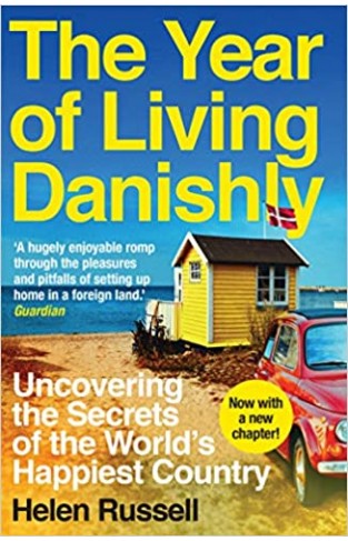 The Year of Living Danishly - Uncovering the Secrets of the World's Happiest Country